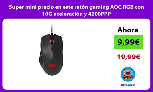Super mini precio en este ratón gaming AOC RGB con 10G aceleración y 4200PPP