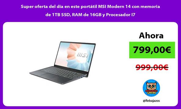 Super oferta del día en este portátil MSI Modern 14 con memoria de 1TB SSD, RAM de 16GB y Procesador I7
