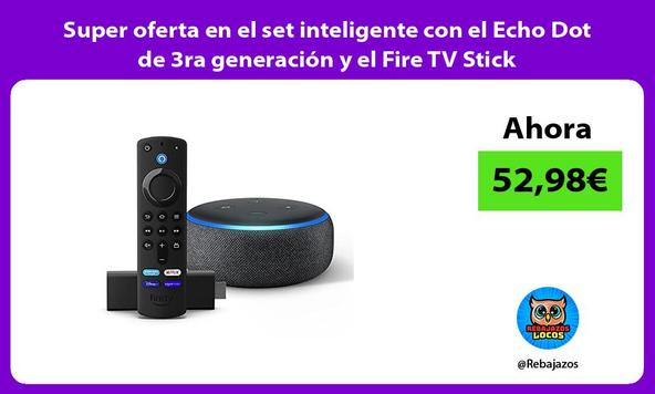 Super oferta en el set inteligente con el Echo Dot de 3ra generación y el Fire TV Stick