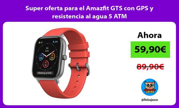 Super oferta para el Amazfit GTS con GPS y resistencia al agua 5 ATM