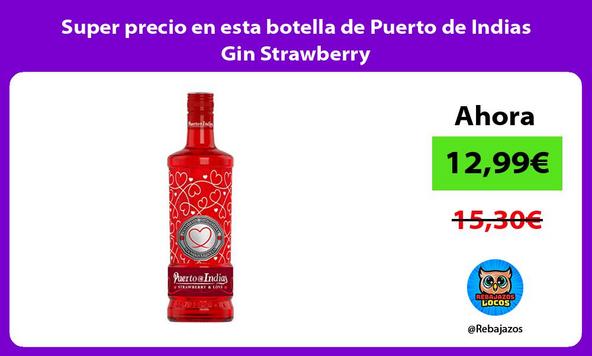 Super precio en esta botella de Puerto de Indias Gin Strawberry