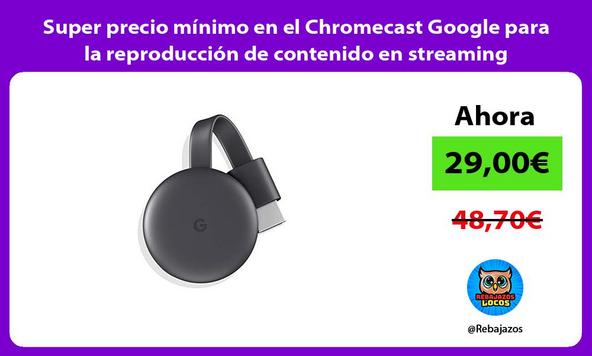 Super precio mínimo en el Chromecast Google para la reproducción de contenido en streaming