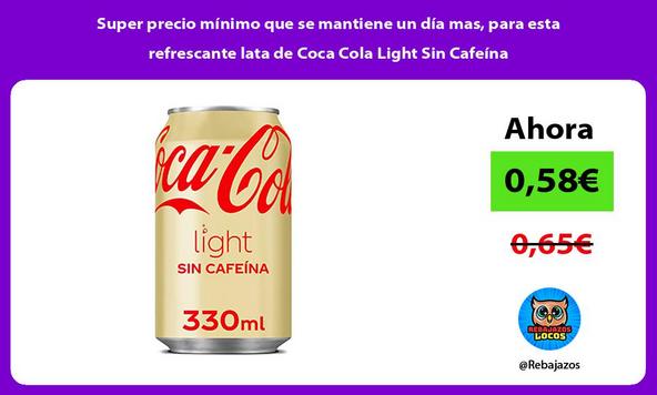 Super precio mínimo que se mantiene un día mas, para esta refrescante lata de Coca Cola Light Sin Cafeína