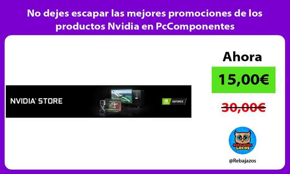 No dejes escapar las mejores promociones de los productos Nvidia en PcComponentes