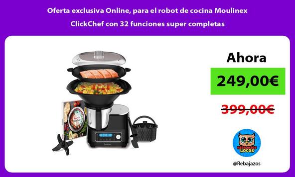 Oferta exclusiva Online, para el robot de cocina Moulinex ClickChef con 32 funciones super completas