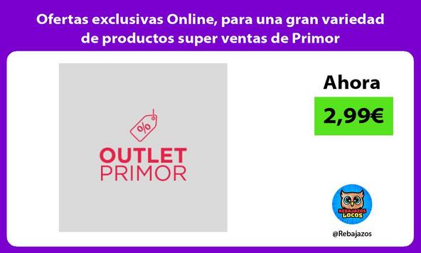 Ofertas exclusivas Online, para una gran variedad de productos super ventas de Primor