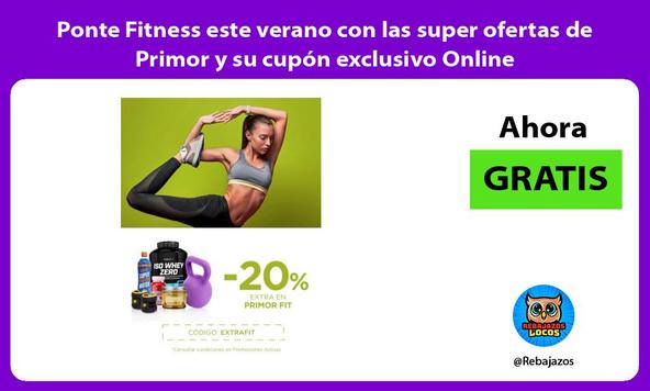 Ponte Fitness este verano con las super ofertas de Primor y su cupón exclusivo Online