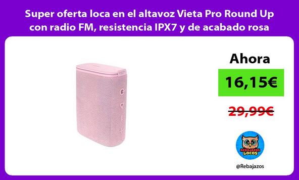 Super oferta loca en el altavoz Vieta Pro Round Up con radio FM, resistencia IPX7 y de acabado rosa