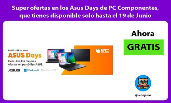 Super ofertas en los Asus Days de PC Componentes, que tienes disponible solo hasta el 19 de Junio
