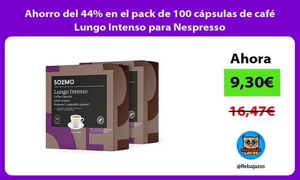 Ahorro del 44% en el pack de 100 cápsulas de café Lungo Intenso para Nespresso