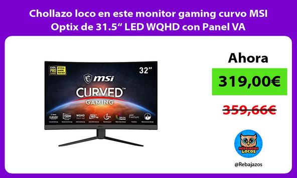 Chollazo loco en este monitor gaming curvo MSI Optix de 31.5“ LED WQHD con Panel VA