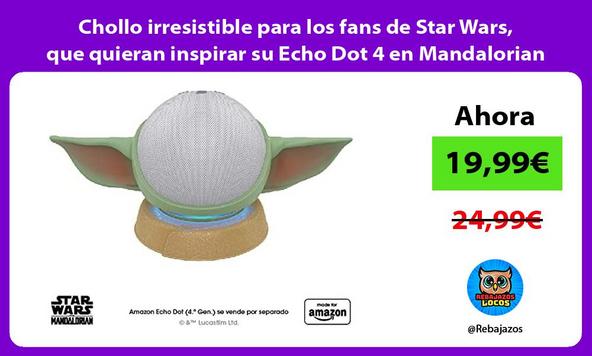 Chollo irresistible para los fans de Star Wars, que quieran inspirar su Echo Dot 4 en Mandalorian