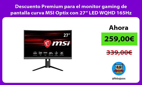 Descuento Premium para el monitor gaming de pantalla curva MSI Optix con 27“ LED WQHD 165Hz