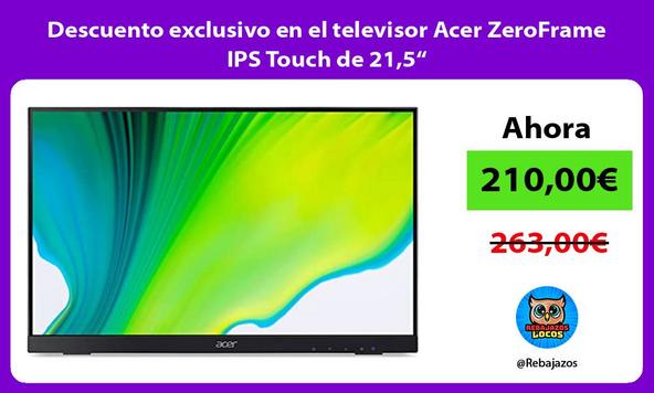 Descuento exclusivo en el televisor Acer ZeroFrame IPS Touch de 21,5“