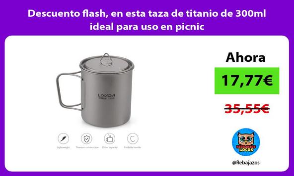 Descuento flash, en esta taza de titanio de 300ml ideal para uso en picnic