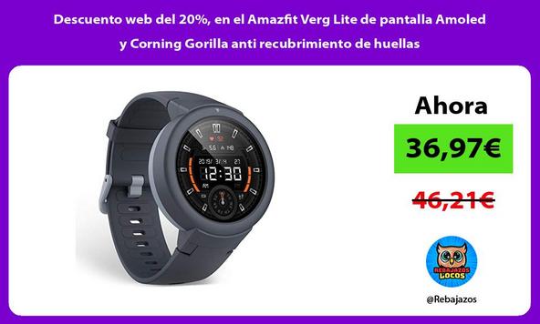 Descuento web del 20%, en el Amazfit Verg Lite de pantalla Amoled y Corning Gorilla anti recubrimiento de huellas