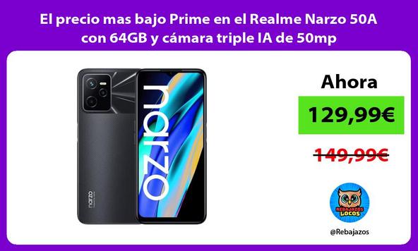 El precio mas bajo Prime en el Realme Narzo 50A con 64GB y cámara triple IA de 50mp