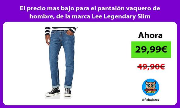 El precio mas bajo para el pantalón vaquero de hombre, de la marca Lee Legendary Slim