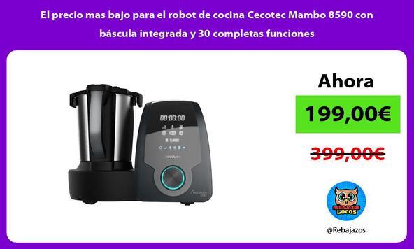 El precio mas bajo para el robot de cocina Cecotec Mambo 8590 con báscula integrada y 30 completas funciones