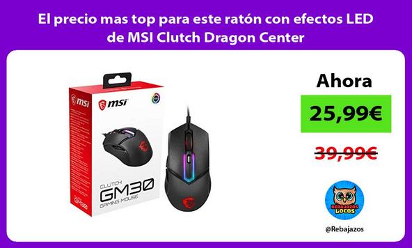 El precio mas top para este ratón con efectos LED de MSI Clutch Dragon Center