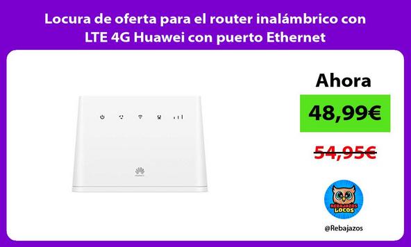 Locura de oferta para el router inalámbrico con LTE 4G Huawei con puerto Ethernet
