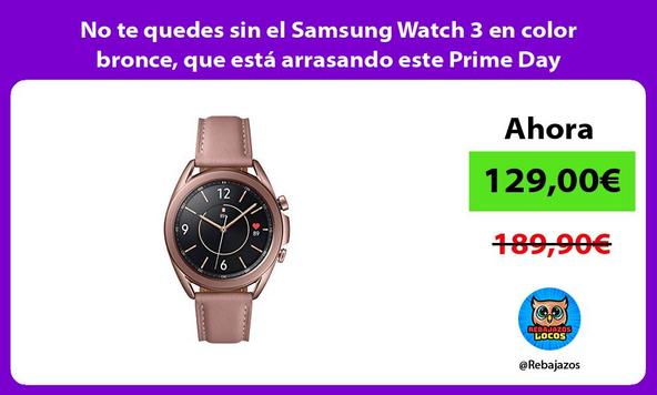 No te quedes sin el Samsung Watch 3 en color bronce, que está arrasando este Prime Day