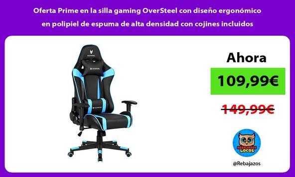 Oferta Prime en la silla gaming OverSteel con diseño ergonómico en polipiel de espuma de alta densidad con cojines incluidos