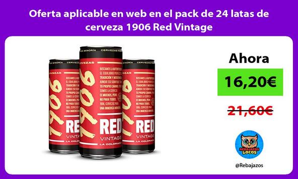 Oferta aplicable en web en el pack de 24 latas de cerveza 1906 Red Vintage