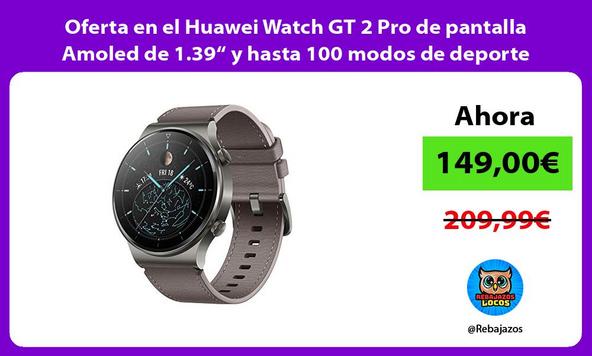 Oferta en el Huawei Watch GT 2 Pro de pantalla Amoled de 1.39“ y hasta 100 modos de deporte