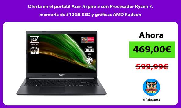 Oferta en el portátil Acer Aspire 5 con Procesador Ryzen 7, memoria de 512GB SSD y gráficas AMD Radeon
