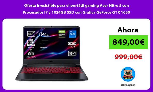 Oferta irresistible para el portátil gaming Acer Nitro 5 con Procesador I7 y 1024GB SSD con Gráfica GeForce GTX 1650