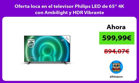 Oferta loca en el televisor Philips LED de 65“ 4K con Ambilight y HDR Vibrante