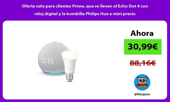 Oferta solo para clientes Prime, que se llevan el Echo Dot 4 con reloj digital y la bombilla Philips Hue a mini precio