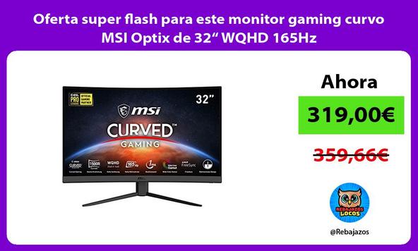Oferta super flash para este monitor gaming curvo MSI Optix de 32“ WQHD 165Hz
