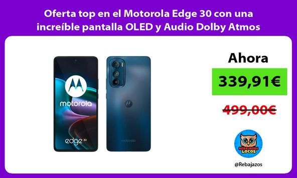 Oferta top en el Motorola Edge 30 con una increíble pantalla OLED y Audio Dolby Atmos