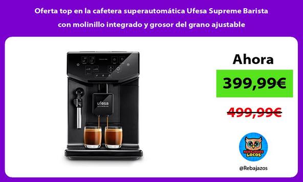 Oferta top en la cafetera superautomática Ufesa Supreme Barista con molinillo integrado y grosor del grano ajustable