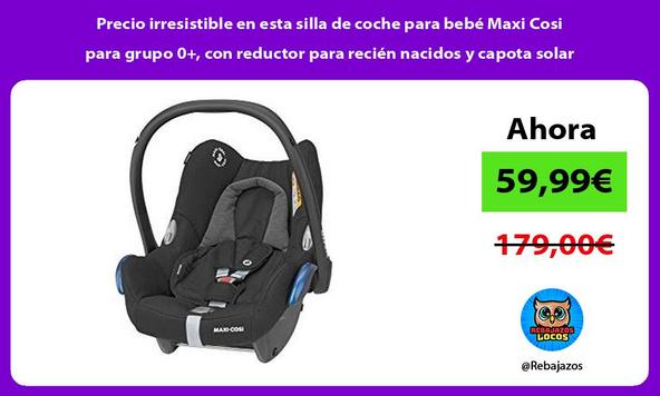 Precio irresistible en esta silla de coche para bebé Maxi Cosi para grupo 0+, con reductor para recién nacidos y capota solar