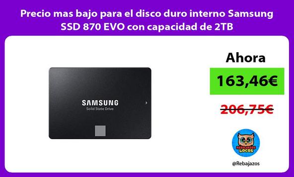 Precio mas bajo para el disco duro interno Samsung SSD 870 EVO con capacidad de 2TB