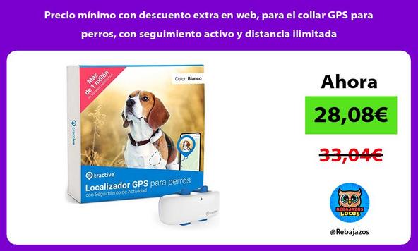 Precio mínimo con descuento extra en web, para el collar GPS para perros, con seguimiento activo y distancia ilimitada