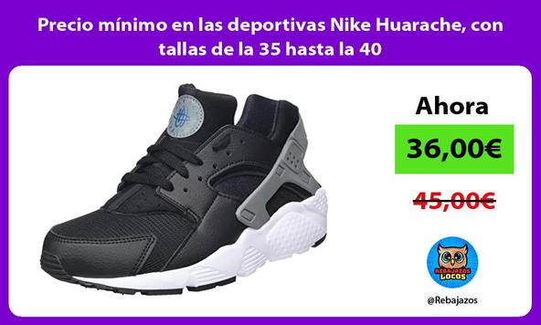 Precio mínimo en las deportivas Nike Huarache, con tallas de la 35 hasta la 40