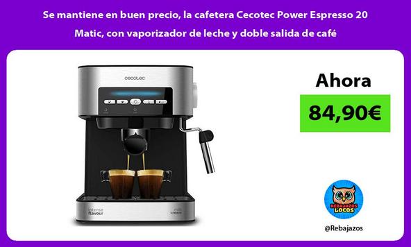 Se mantiene en buen precio, la cafetera Cecotec Power Espresso 20 Matic, con vaporizador de leche y doble salida de café