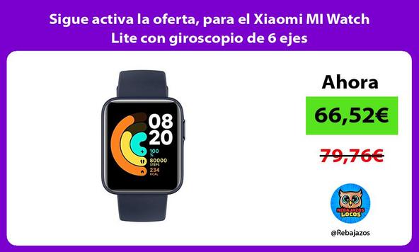 Sigue activa la oferta, para el Xiaomi MI Watch Lite con giroscopio de 6 ejes