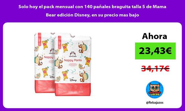 Solo hoy el pack mensual con 140 pañales braguita talla 5 de Mama Bear edición Disney, en su precio mas bajo