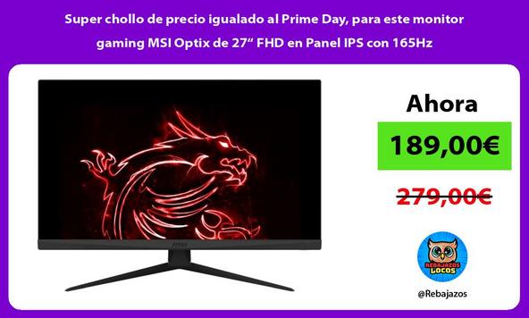 Super chollo de precio igualado al Prime Day, para este monitor gaming MSI Optix de 27“ FHD en Panel IPS con 165Hz