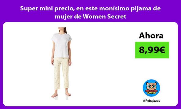 Super mini precio, en este monísimo pijama de mujer de Women Secret