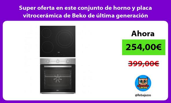 Super oferta en este conjunto de horno y placa vitrocerámica de Beko de última generación