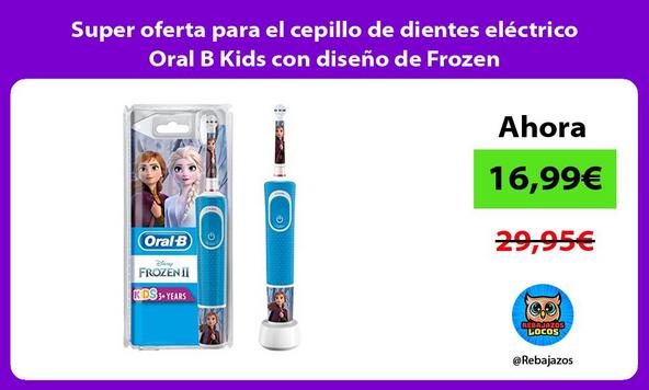 Super oferta para el cepillo de dientes eléctrico Oral B Kids con diseño de Frozen