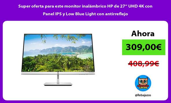 Super oferta para este monitor inalámbrico HP de 27“ UHD 4K con Panel IPS y Low Blue Light con antirreflejo