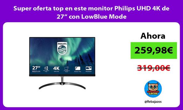 Super oferta top en este monitor Philips UHD 4K de 27“ con LowBlue Mode