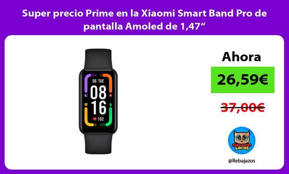 Super precio Prime en la Xiaomi Smart Band Pro de pantalla Amoled de 1,47“